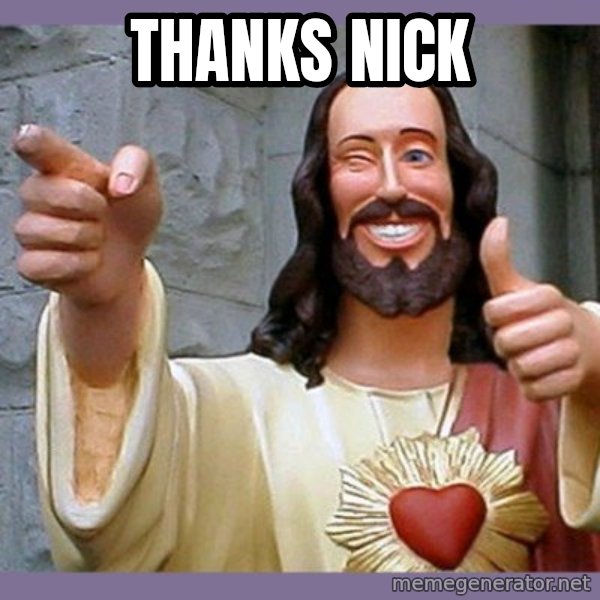 buddy jesus meme: Thanks Nick