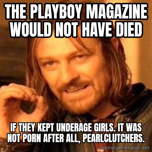One Does Not Simply meme: The Playboy Magazine would not have died / If they kept underage girls. It was not porn after all, pearlclutchers.