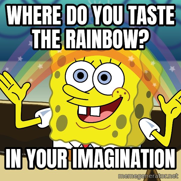 spongebob rainbow meme: where do you taste the rainbow? / In your imagination