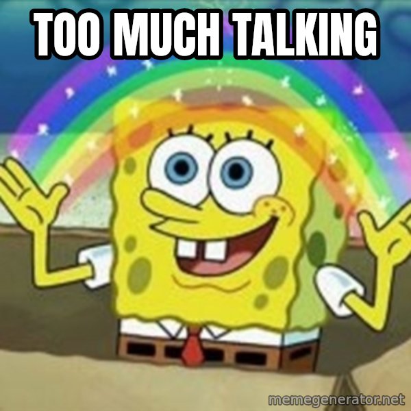 Spongebob meme: TOO MUCH TALKING