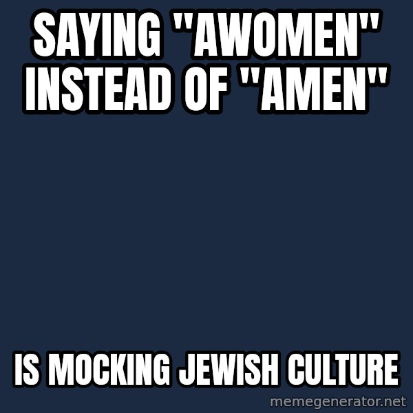 Blank Black meme: Saying "awomen" instead of "amen" / Is mocking Jewish culture
