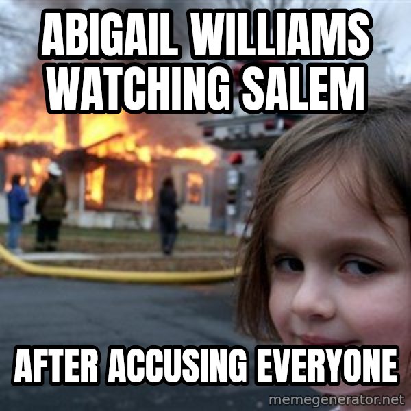 Disaster Girl meme: Abigail Williams watching Salem / after accusing everyone