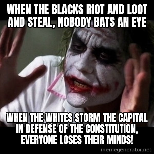 joker mind loss meme: When the Blacks riot and loot and steal, nobody bats an eye / When the Whites storm the capital in defense of the Constitution, everyone loses their minds!