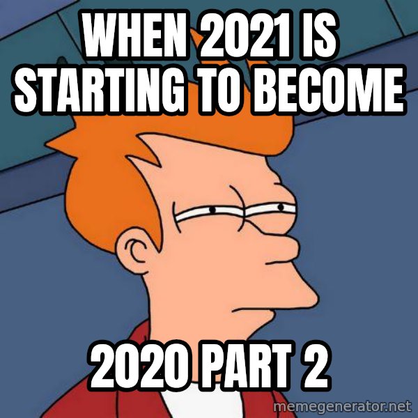 Futurama Fry meme: When 2021 is starting to become / 2020 part 2