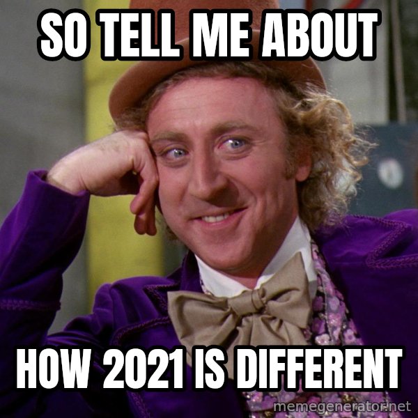 Willy Wonka meme: So tell me about / How 2021 is different