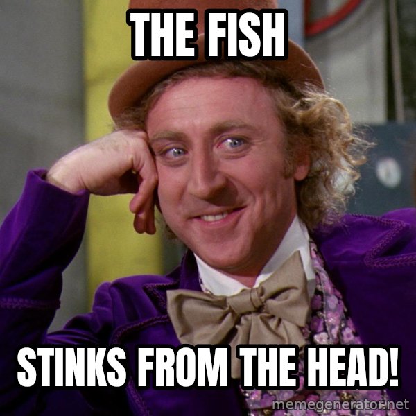 Willy Wonka meme: The fish / Stinks from the head!