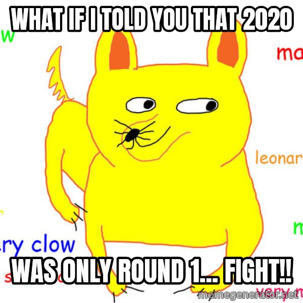 What If I Told You meme: What if I told you that 2020 / Was only round 1... FIGHT!!