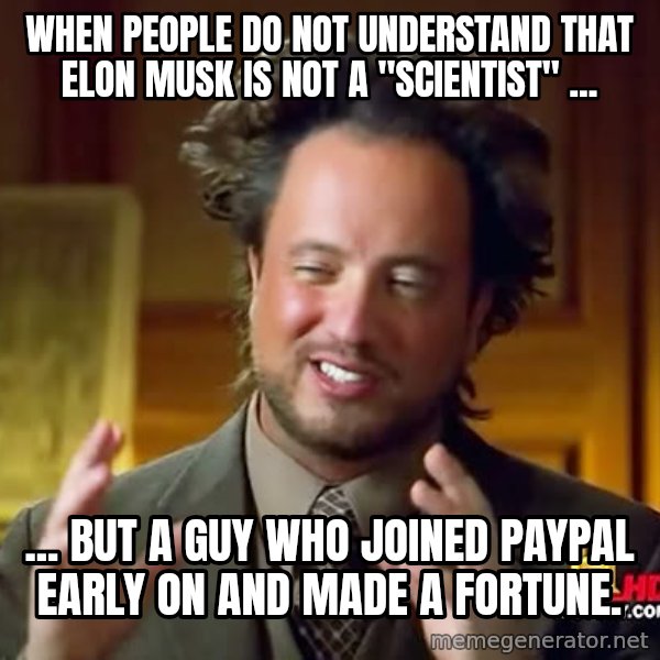 Giorgio A Tsoukalos Hair meme: When people do not understand that Elon Musk is not a "scientist" ... / ... but a guy who joined PayPal early on and made a fortune.