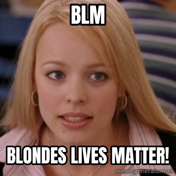 mean girls meme: BLM / Blondes lives matter!