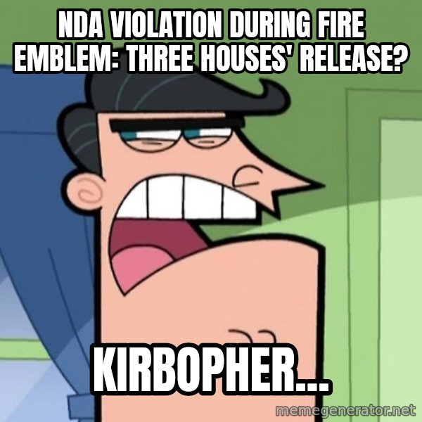 Dinkleberg meme: NDA Violation during Fire Emblem: Three Houses' release? / Kirbopher...