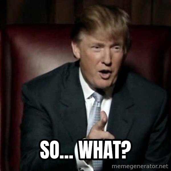 Donald Trump meme: So... what?