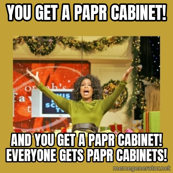 Oprah You get a meme: You get a Papr cabinet! / And you get a papr cabinet! Everyone gets papr cabinets!