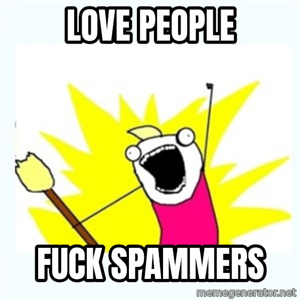 All the things meme: LOVE PEOPLE / FUCK SPAMMERS
