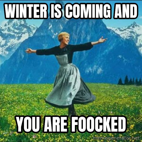 Look at all the things meme: winter is coming and / you are foocked