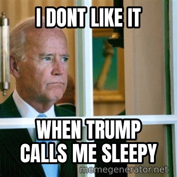 Sad Joe Biden meme: I DONT LIKE IT / WHEN TRUMP CALLS ME SLEEPY