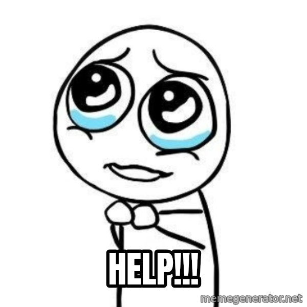 Please guy meme: Help!!!