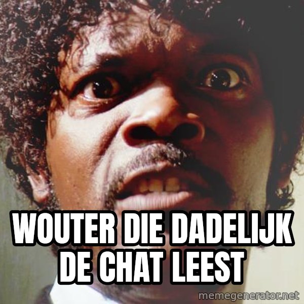 Mad Samuel L Jackson meme: wouter die dadelijk de chat leest