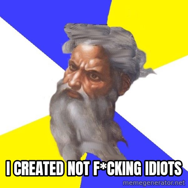 God meme: I created not f*cking idiots