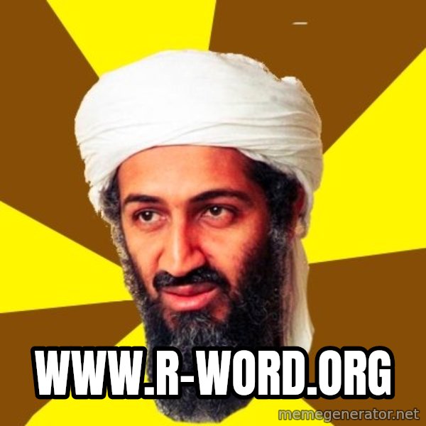 Osama meme: www.r-word.org