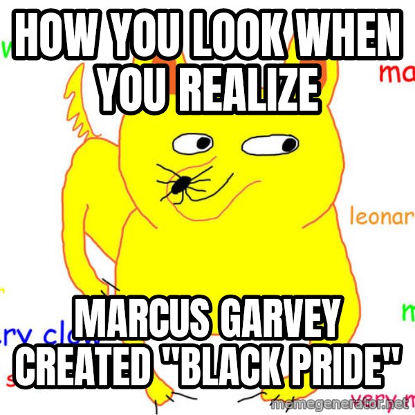 What If I Told You meme: How you look when you realize / Marcus Garvey created "Black Pride"