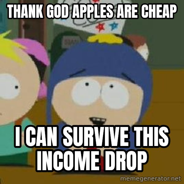 Craig would be so happy meme: thank god apples are cheap / i can survive this income drop