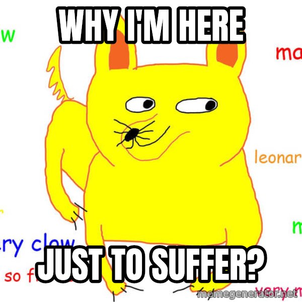 Grumpy Cat  meme: Why I'm here / Just to suffer?