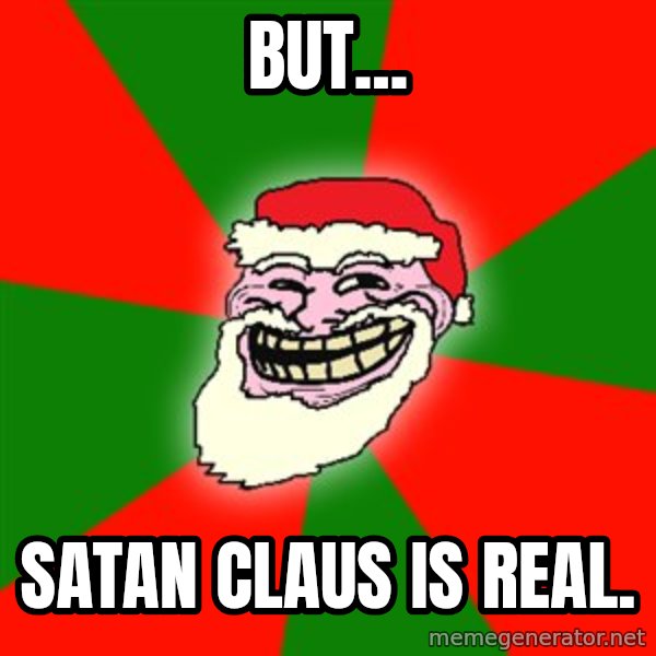 Santa Claus Troll Face meme: But... / Satan Claus is real.