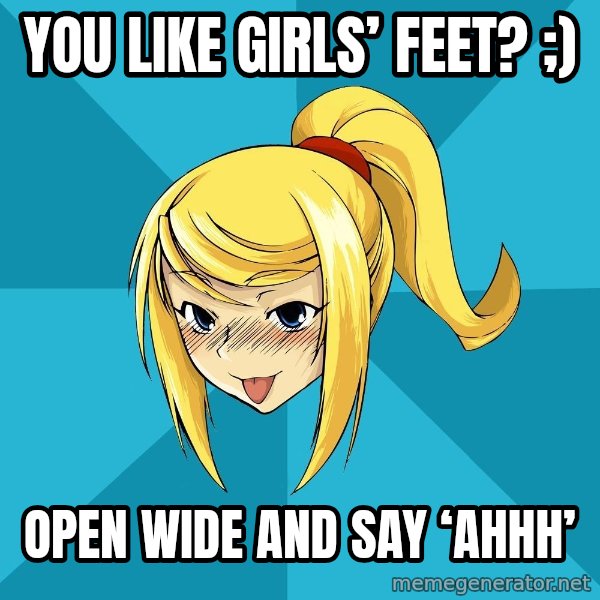 Horney Samus meme: You like girls’ feet? ;) / Open wide and say ‘ahhh’