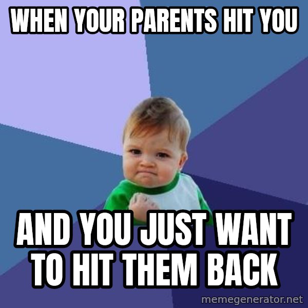 Success Kid meme: When your parents hit you / And you just want to hit them back