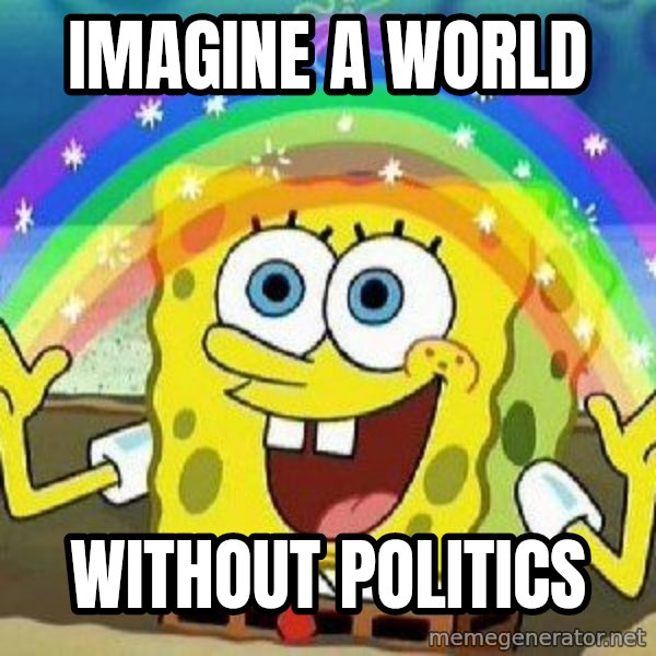 Imagination meme: Imagine a world / without politics