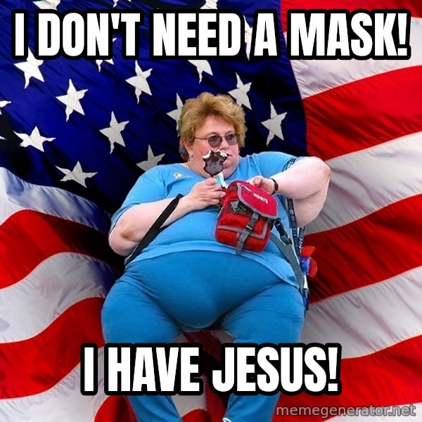 Obese American meme: I don't need a mask! / I have jesus!