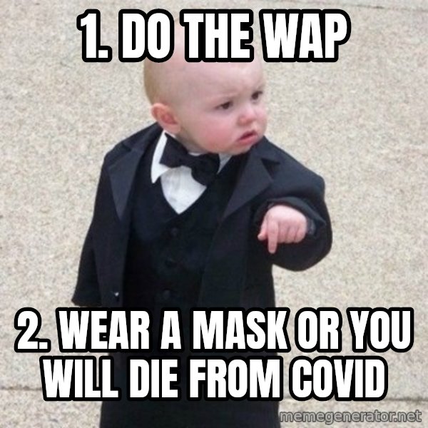 Mafia Baby meme: 1. do the wap / 2. wear a mask or you will die from covid
