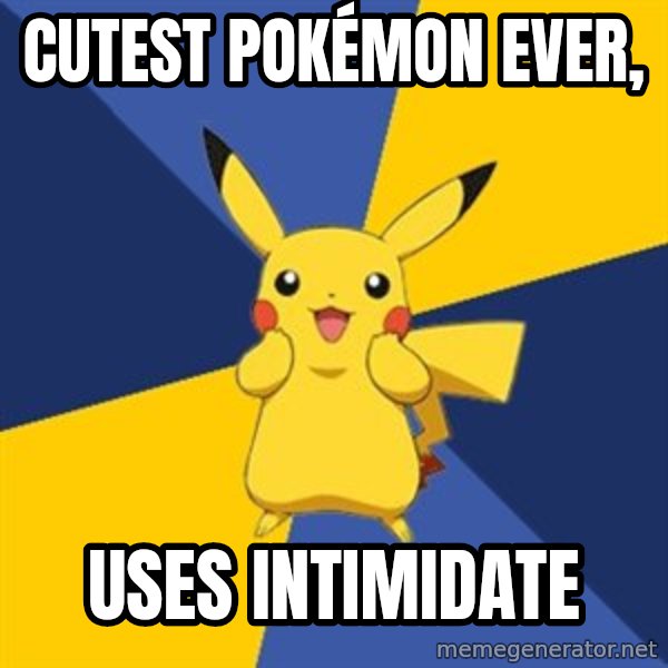 Pokemon Logic  meme: Cutest Pokémon ever, / Uses intimidate