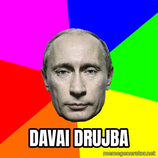 Putin Says meme: Davai drujba