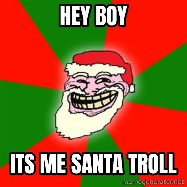 Santa Claus Troll Face meme: hey boy / its me santa troll