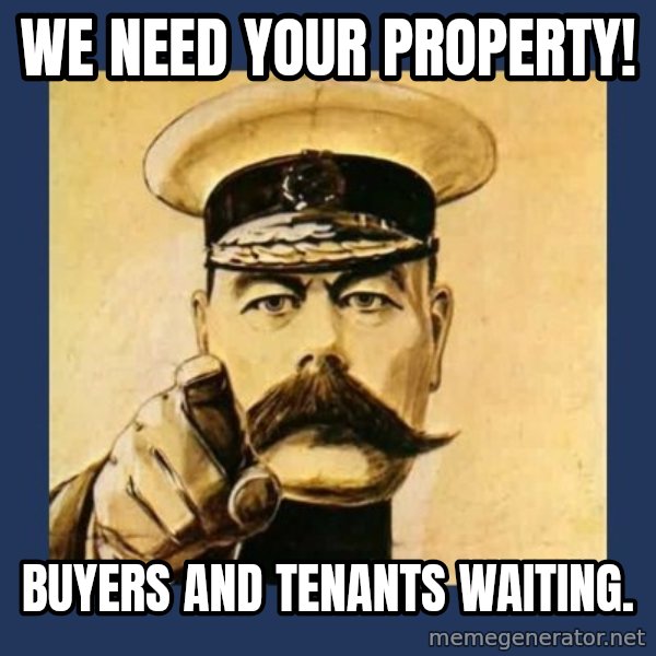 your country needs you meme: We need your property! / Buyers and Tenants waiting.