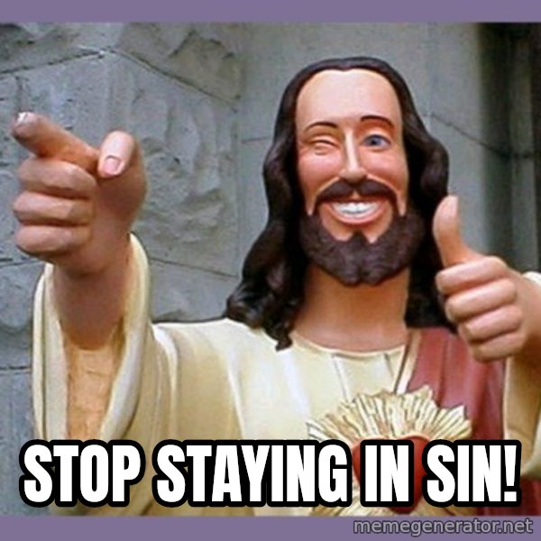 buddy jesus meme: Stop staying in sin!
