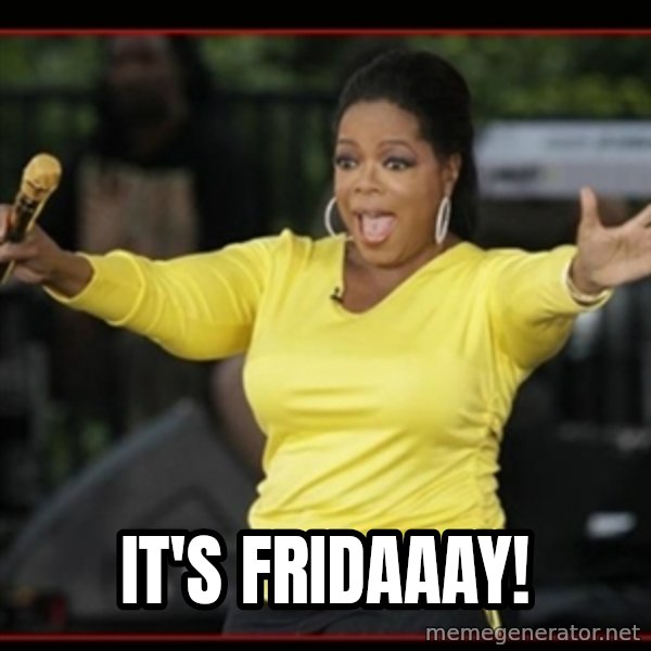 Overly-Excited Oprah!!!  meme: It's fridaaay!