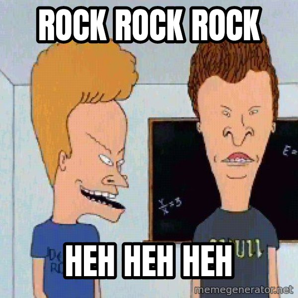 Beavis and butthead meme: ROCK ROCK ROCK / HEH HEH HEH