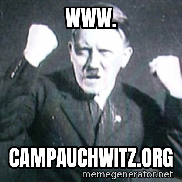 Successful Hitler meme: www. / campauchwitz.org