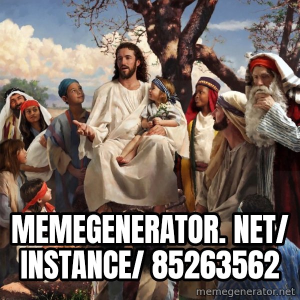 storytime jesus meme: memegenerator. net/ instance/ 85263562