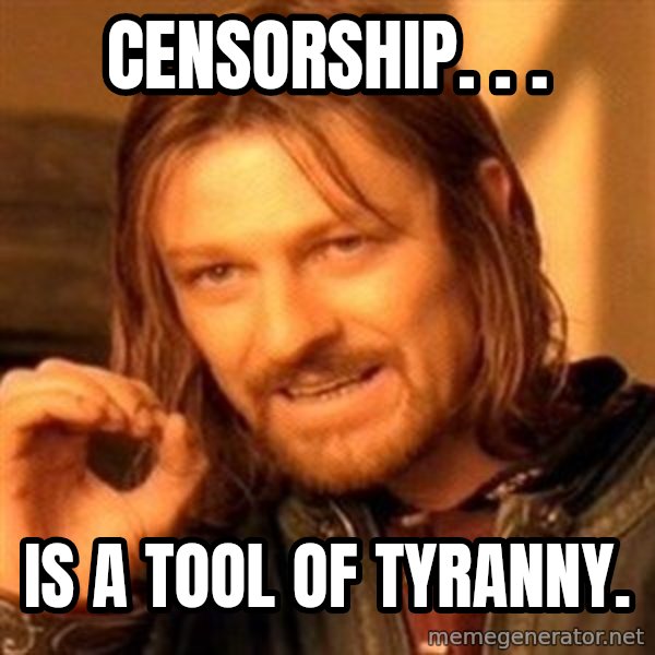 One Does Not Simply meme: Censorship. . . / is a tool of tyranny.