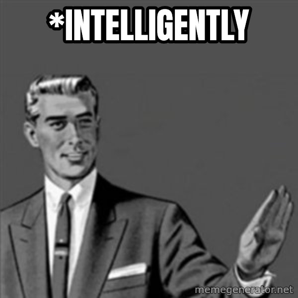 Correction Guy meme: *intelligently
