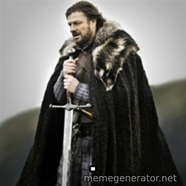 Brace yourselves. meme: .