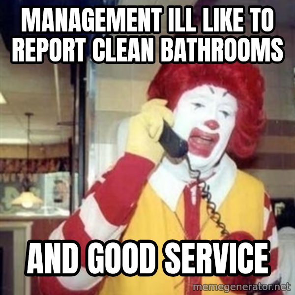 Ronald Mcdonald Call meme: management ill like to report clean bathrooms / and good service