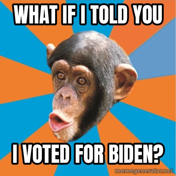 Stupid Monkey meme: What if I told you / I voted for Biden?