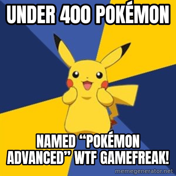 Pokemon Logic  meme: Under 400 Pokémon / Named “Pokémon advanced” WTF GAMEFREAK!