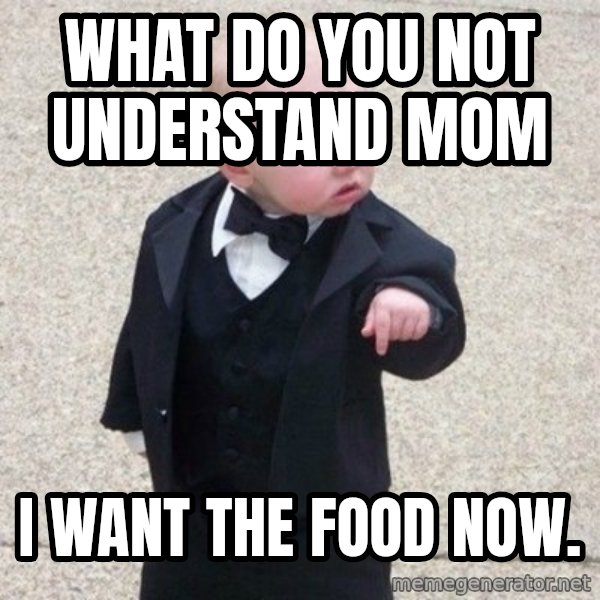 Mafia Baby meme: what do you not understand mom / I want the food now.
