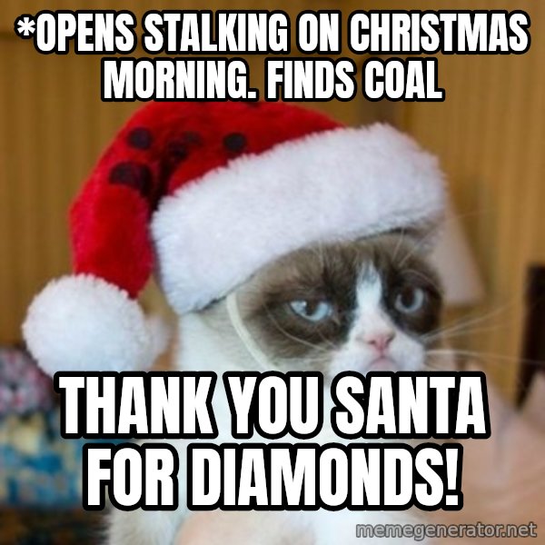 Grumpy Cat Santa Hat meme: *Opens stalking on Christmas morning. Finds coal / Thank you Santa for diamonds!