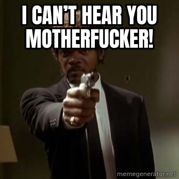 Jules Pulp Fiction meme: I can’t hear you motherfucker!